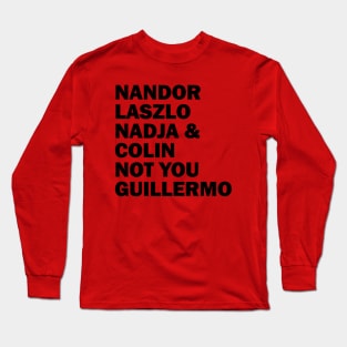 Nandor Laszlo Nadja And Colin Not You Guillermo Long Sleeve T-Shirt